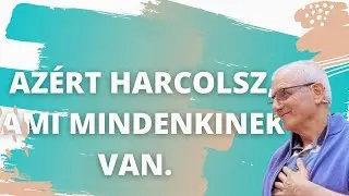 Azért harcolsz, ami lényegtelen, mert mindenkinek van.