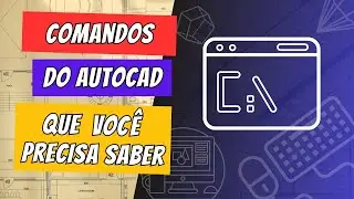 QUAIS SÃO OS COMANDOS FUNDAMENTAIS DO NO AUTOCAD QUE VOCÊ PRECISA SABER!?