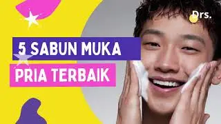5 Rekomendasi Sabun Muka Pria Untuk Memutihkan Kulit Kusam dan Berminyak