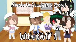 Elizabeth Afton Stuck in a room with Fnaf 1
