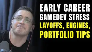 Early career game developer stress: layoffs, engines, portfolio tips