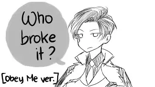 So...Who broke it? [OBEY ME]
