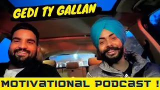 Gedi ty Gallan | ਗੇੜੀ ਤੇ  ਗੱਲਾਂ | A short Motivational Podcast | Vlog 36