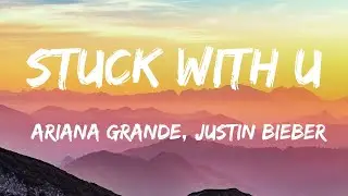 Ariana Grande, Justin Bieber - Stuck With U (Lyrics Video)