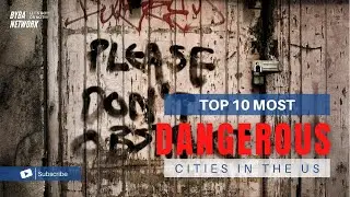 The 10 Most Dangerous Cities in the U.S. 2022