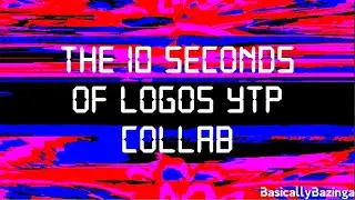 The 10 Seconds Of Logos YTP Collab