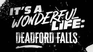 It's A Wonderful Life - DEADFORD FALLS - Preview