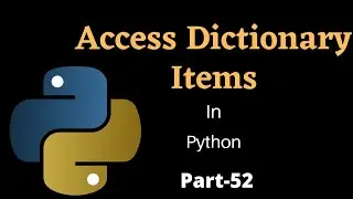 Access Dictionary Items in Python || Part-52 || Python Tutorial For Beginners