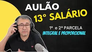 AULÃO DE 13º SALÁRIO - VAMOS AOS CÁLCULOS [Integral e Proporcional]