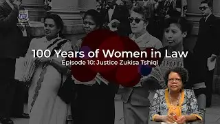 Episode 10 | 100 Years of Women in Law | Lady Justice Zukisa Tshiqi