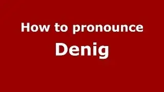 How to pronounce Denig (French/France) - PronounceNames.com