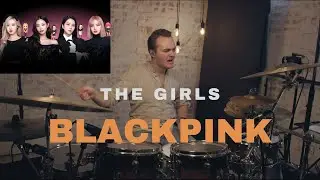 THE GIRLS | BLACKPINK | DRUM COVER (FT. TOBIAS KEIL)