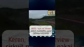 bule review sirkuit mandalika || kagum dengan pemandangan dan lokasinya dekat pantai