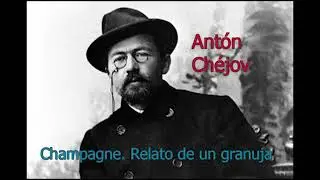 CHAMPAGNE. RELATO DE UN GRANUJA - Antón Chéjov