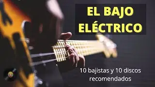 El bajo eléctrico - 10 bajistas y 10 discos recomendados - Serie instrumentos musicales #4