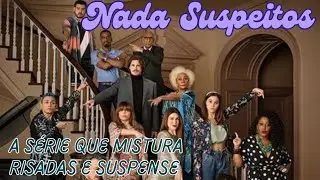 Nada Suspeitos - A série que mistura risadas e suspense