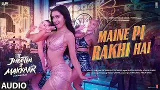 Maine Pi Rakhi Hai (Song) Tu Jhoothi Main Makkaar
