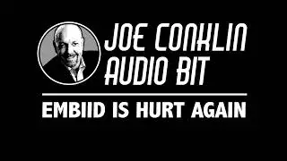 Joe Conklin Audio Bit: Embiid is Hurt Again