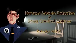 Nervous Newbie Detective x Smug Criminal Listener | Roleplay ASMR (Gender Neutral)