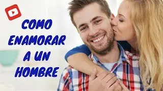 Como Enamorar A Un Hombre
