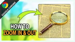 How to Zoom In and Out in Google Chrome