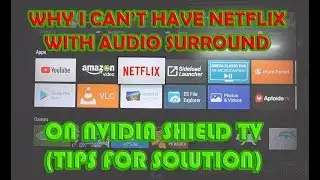 Nvidia Shield TV - Why I can't have Netflix with 5 1 Audio Surround