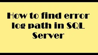How to get the error log path in SQL Server