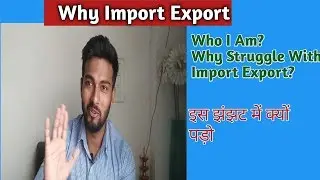 Why Import Export & Who I am?