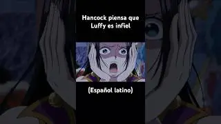 Hancock piensa que Luffy es infiel español latino