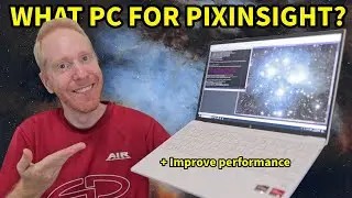 Make the RIGHT CHOICE! Demystifying PixInsight Requirements (+ benchmark your PC!)