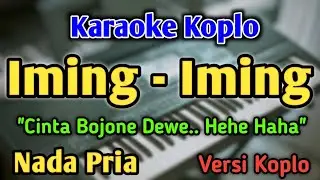 IMING IMING - KARAOKE || NADA PRIA || Versi Koplo || Cinta Bojone Dewe || He He Ha Ha