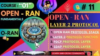 Session 11 : Open RAN Protocol Stack | PDCP Protocol and SDAP Layer