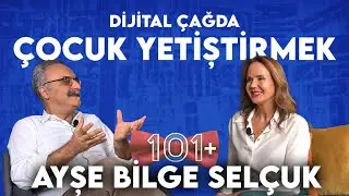Raising Healthy Children in the Digital Age - Ayşe Bilge Selçuk & Emrah Safa Gürkan / 101+