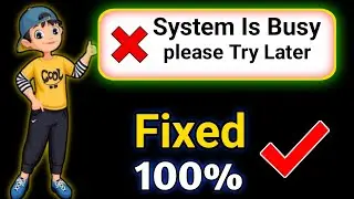 Fix System is Busy Please Try Again Later | 100% Working Solution