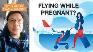 SAFE BA MAG AIR TRAVEL ANG BUNTIS? ALAMIN #travel #health #pregnancy