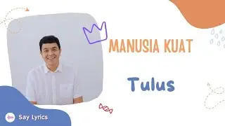 Manusia Kuat | TULUS (LIRIK)
