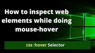 How to inspect the web element while doing mouse-hover | css properties on mouse-hover | css: hover