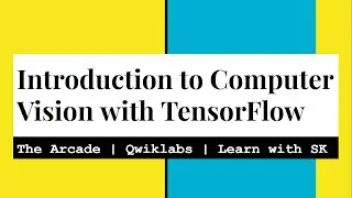 Introduction to Computer Vision with TensorFlow | The Game | The Arcade | GSP631