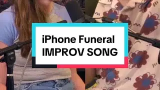 iPhone Funeral | IMPROV SONG
