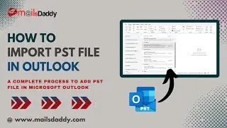 How to Import PST File in Outlook? Easy Process to Add PST file in Microsoft 365
