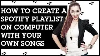 How to Create a Spotify Playlist on Computer With Your Own Songs (for Music Artists) 🎤🎵