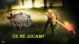 Ce ne jucam?Path Of Exile!