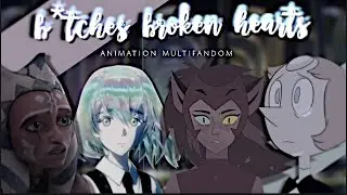 B*tches Broken Hearts - animated multifandom | 1080p 60fps
