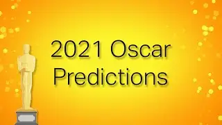 2021 Oscar Predictions