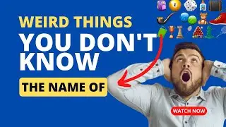 10 Weird Things You Never Knew the Names of!