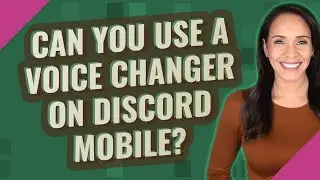 Can you use a voice changer on discord mobile?