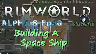 Building A Space Ship-RimWorld Alpha 8-Ep48