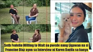 Seth Fedelin inamin kay Karen davila na Willing to Wait na pwede nang Ligawan na si Francine Diaz