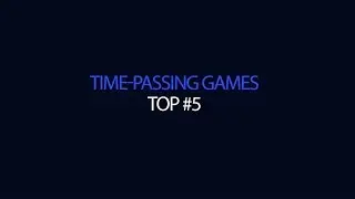 TOP #5 Time-Passing Games
