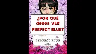 ¿POR QUÉ DEBES VER PERFECT BLUE?  